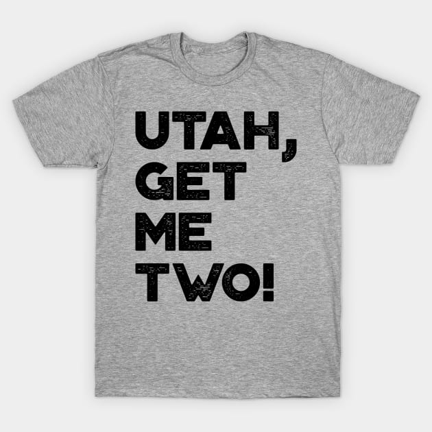 Utah Get Me Two Funny Vintage Retro T-Shirt by truffela